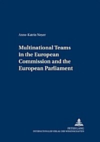 Multinational Teams in the European Commission And the European Parliament (Paperback, 1st)