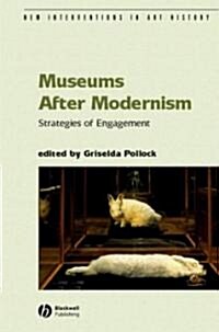 Museums After Modernism: Strategies of Engagement (Paperback)