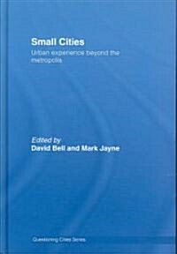 Small Cities : Urban Experience Beyond the Metropolis (Hardcover)