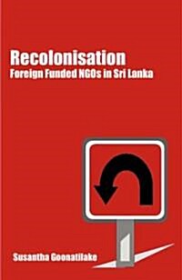 Recolonisation: Foreign Funded Ngos in Sri Lanka (Paperback)