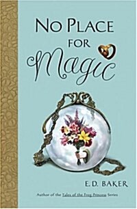 No Place for Magic: Book Four in the Tales of the Frog Princess (Hardcover)