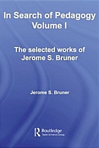 In Search of Pedagogy Volume I : The Selected Works of Jerome Bruner, 1957-1978 (Hardcover)