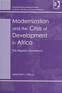 Modernization and the Crisis of Development in Africa: The Nigerian Experience (Hardcover)