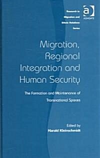 Migration, Regional Integration and Human Security : The Formation and Maintenance of Transnational Spaces (Hardcover)