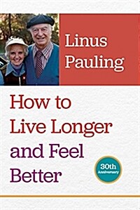 How to Live Longer And Feel Better (Paperback)