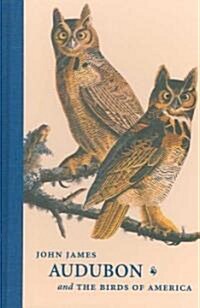 John James Audubon and the Birds of America: A Visionary Achievement in Ornithological Illustration (Hardcover)