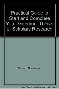 Dissertation and Scholarly Research: Recipes for Success: A Practical Guide to Start and Complete Your Dissertation, Thesis, or Formal Research Projec (Paperback)