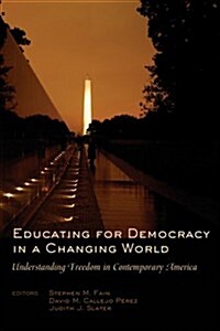 Educating for Democracy in a Changing World: Understanding Freedom in Contemporary America (Paperback)