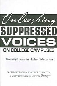 Unleashing Suppressed Voices on College Campuses: Diversity Issues in Higher Education (Paperback)