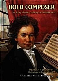 Bold Composer: A Story about Ludwig Van Beethoven (Library Binding)