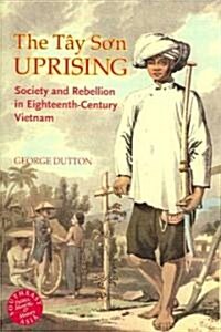 The Tay Son Uprising: Society and Rebellion in Eighteenth-Century Vietnam (Hardcover)
