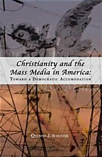 Christianity and the Mass Media in America: Toward a Democratic Accommodation (Paperback)