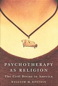 Psychotherapy as Religion: The Civil Divine in America (Hardcover)