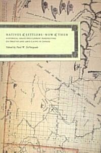 Natives and Settlers Now and Then: Historical Issues and Current Perspectives on Treaties and Land Claims in Canada (Paperback, UK)
