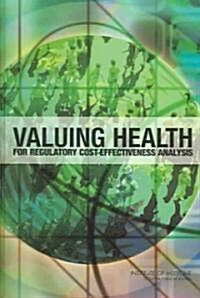 Valuing Health: For Regulatory Cost-Effectiveness Analysis (Hardcover)