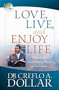 Love, Live, and Enjoy Life: Uncover the Transforming Power of Gods Love (Paperback)