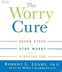 The Worry Cure: Seven Steps to Stop Worry from Stopping You (Audio CD)