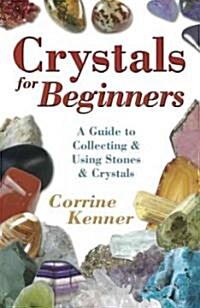 Crystals for Beginners: A Guide to Collecting & Using Stones & Crystals (Paperback)
