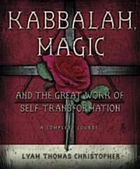Kabbalah, Magic & the Great Work of Self Transformation: A Complete Course (Paperback)