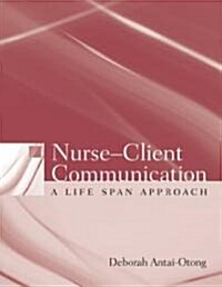 Nurse-Client Communication: A Life Span Approach: A Life Span Approach (Paperback)