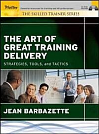 The Art of Great Training Delivery: Strategies, Tools, and Tactics [With CDROM] (Paperback)