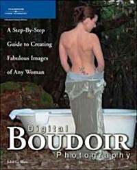 Digital Boudoir Photography: A Step-By-Step Guide to Creating Fabulous Images of Any Woman (Paperback)