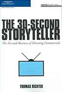 The 30-Second Storyteller: The Art and Business of Directing Commercials (Paperback)
