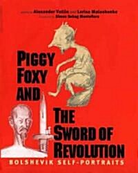 Piggy Foxy and the Sword of Revolution: Bolshevik Self-Portraits (Hardcover)