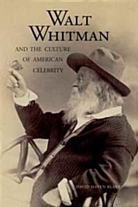 Walt Whitman And the Culture of American Celebrity (Hardcover)
