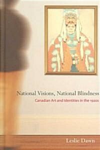 National Visions, National Blindness: Canadian Art and Identities in the 1920s (Hardcover)