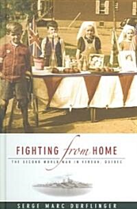 Fighting from Home: The Second World War in Verdun, Quebec (Hardcover)