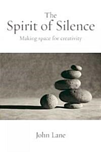 The Spirit of Silence : Making Space for Creativity (Paperback)