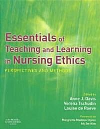 Essentials of Teaching and Learning in Nursing Ethics : Perspectives and Methods (Paperback)