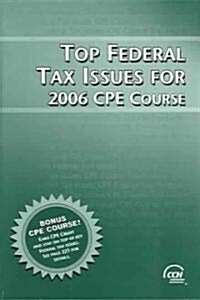 Top Federal Tax Issues for 2006 CPE Course (Paperback, 1st)