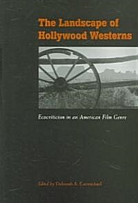 The Landscape of Hollywood Westerns: Ecocriticism in an American Film Genre (Paperback)