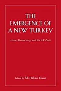 The Emergence of a New Turkey: Islam, Democracy, and the AK Parti (Paperback)