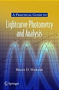 A Practical Guide to Lightcurve Photometry And Analysis (Paperback)