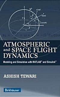 Atmospheric and Space Flight Dynamics: Modeling and Simulation with MATLAB(R) and Simulink(r) (Hardcover, 2007)