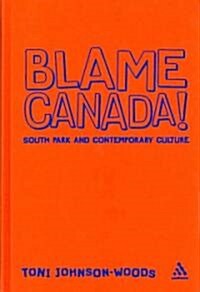 Blame Canada! : South Park and Contemporary Culture (Hardcover)