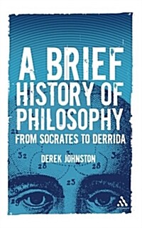 A Brief History of Philosophy : From Socrates to Derrida (Paperback)