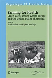 Farming for Health: Green-Care Farming Across Europe and the United States of America (Hardcover, 2006)