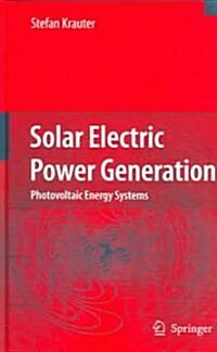Solar Electric Power Generation - Photovoltaic Energy Systems: Modeling of Optical and Thermal Performance, Electrical Yield, Energy Balance, Effect o (Hardcover, 2006)