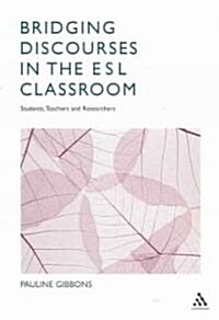 Bridging Discourses in the ESL Classroom : Students, Teachers and Researchers (Paperback)