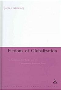 Fictions of Globalization: Consumption, the Market and the Contemporary American Novel (Hardcover)