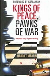 Kings of Peace Pawns of War : the untold story of peacemaking (Hardcover)