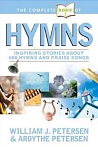 The Complete Book of Hymns: Inspiring Stories about 600 Hymns and Praise Songs (Paperback)