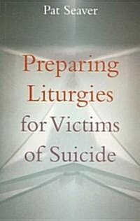 Preparing Liturgies for Victims of Suicide (Paperback)