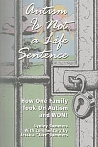 Autism Is Not a Life Sentence: How One Family Took on Autism and WON! (Paperback)