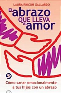 El Abrazo Que Lleva Al Amor / Loving Hugs (Paperback, 1st)