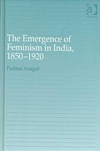 The Emergence of Feminism in India, 1850-1920 (Hardcover)